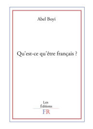 Title: Qu'est-ce qu'être français ?: Essai politique, Author: Abel Boyi
