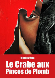 Title: Le Crabe aux Pinces de Plomb: Roman, Author: Marilis Valo