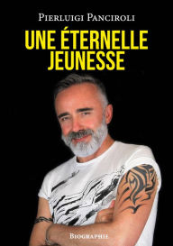 Title: Une éternelle jeunesse: Biographie, Author: Pierluigi Panciroli