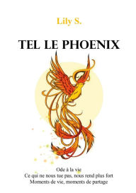 Title: Tel le phoenix: Ode à la vie, Author: Lily S.