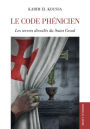 Le Code phénicien: Les secrets dévoilés du Saint Graal