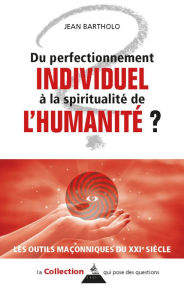 Title: Du perfectionnement individuel à la spirale spirituelle de l'humanité, Author: Jean Bartholo