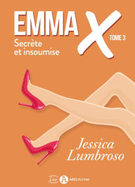 Title: Emma X, Secrète et insoumise - 3, Author: Jessica Lumbroso