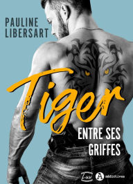Title: Tiger - Entre ses griffes, Author: Pauline Libersart