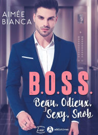 Title: B.O.S.S. - Beau, Odieux, Sexy, Snob, Author: Aimée Bianca