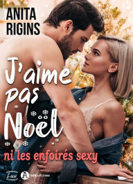 Title: J'aime pas Noël (ni les enfoirés sexy), Author: Anita Rigins