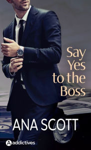 Title: Say Yes to the Boss, Author: Ana Scott