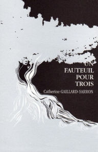 Title: Un fauteuil pour trois: Nouvelles fantastiques, Author: Catherine Gaillard-Sarron