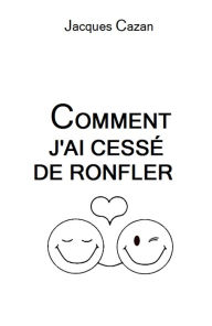 Title: Comment j'ai cessé de ronfler, Author: Jacques Cazan