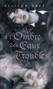 Title: À l'ombre des eaux troubles, Author: Allison Saft