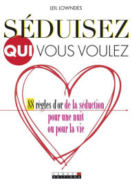 Title: Séduisez qui vous voulez, Author: Leil Lowndes