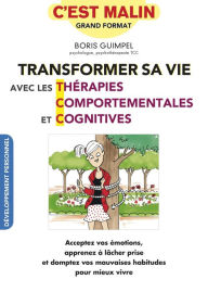 Title: Transformer sa vie avec les thérapies comportementales et cognitives, c'est malin, Author: Boris Guimpel