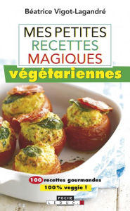 Title: Mes petites recettes magiques végétariennes, Author: Béatrice Vigot-Lagandré