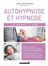 Title: Le Grand Livre de l'autohypnose et hypnose, Author: Jean-Jacques Garet