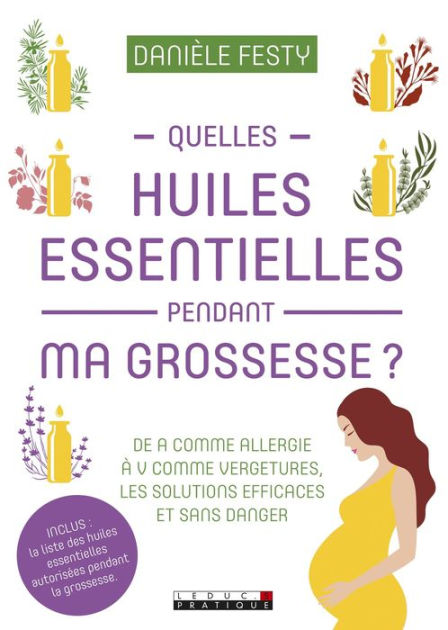 Quelles Huiles Essentielles Pendant Ma Grossesse ? By Danièle Festy ...