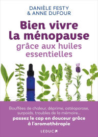 Title: Bien vivre la ménopause grâce aux huiles essentielles, Author: Danièle Festy