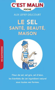Title: Le sel santé, beauté, maison, c'est malin, Author: Alix Lefief-Delcourt