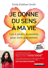 Title: Je donne du sens à ma vie, Author: Emily Esfahani Smith