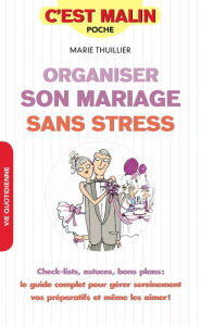 Title: Organiser son mariage sans stress, c'est malin, Author: Marie Thuillier