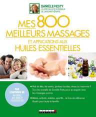 Title: Mes 800 meilleurs massages et applications aux huiles essentielles, Author: Danièle Festy