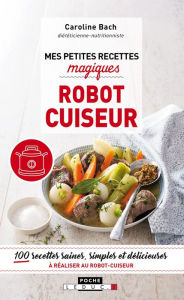 Title: Mes petites recettes magiques robot cuiseur, Author: Caroline Bach