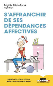 Title: S'affranchir de ses dépendances affectives !, Author: Brigitte Allain-Dupré