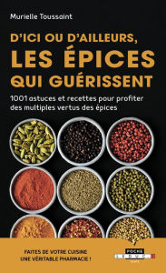 Title: D'ici ou d'ailleurs, les épices qui guérissent, Author: Murielle Toussaint