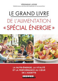 Title: Le Grand Livre de l'alimentation « Spécial énergie », Author: Véronique Liesse