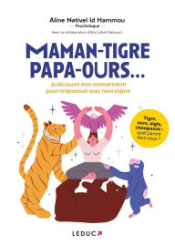Title: Maman-tigre, papa-ours... : Je découvre mon animal totem pour m'épanouir avec mon enfant, Author: Alix Lefief-Delcourt