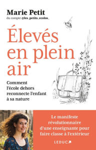 Title: Élevés en plein air : Comment l'école dehors reconnecte l'enfant à la nature, Author: Marie Petit