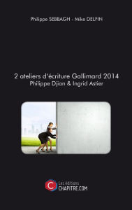 Title: 2 ateliers d'écriture Gallimard 2014 Philippe Djian & Ingrid Astier, Author: Philippe Sebbagh