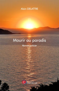 Title: Mourir au paradis, Author: Alain Delattre