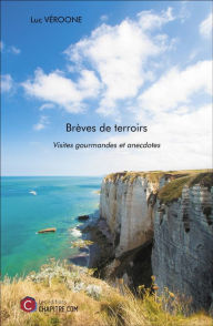 Title: Brèves de terroirs: Visites gourmandes et anecdotes, Author: Luc Véroone