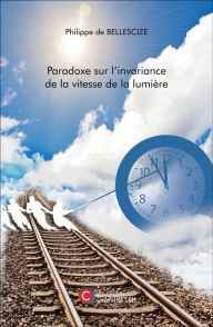 Title: Paradoxe sur l'invariance de la vitesse de la lumière, Author: Philippe de Bellescize