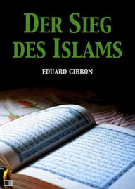 Title: Der Sieg des Islams, Author: Eduard Gibbon