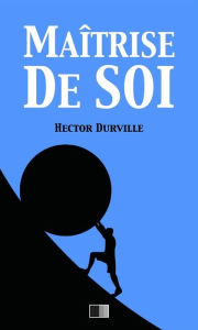 Title: Maîtrise de Soi, Author: Hector Durville