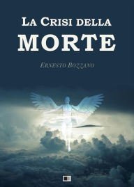 Title: La Crisi della Morte, Author: Ernesto Bozzano