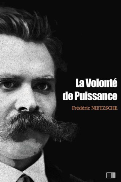 La volonte de Puissance: Essai d'une transmutation de toutes les valeurs (Etudes et Fragments)