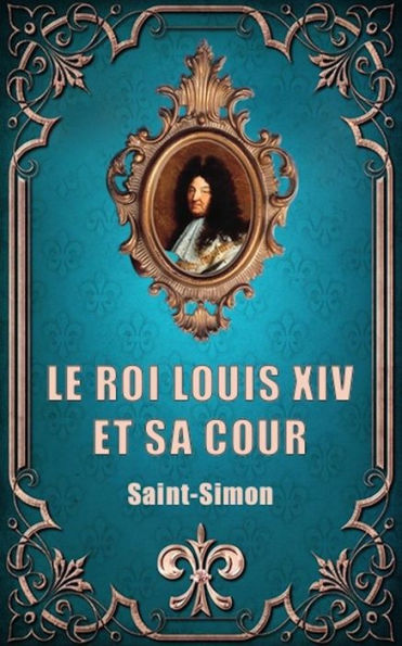 Le Roi Louis XIV et sa Cour (Premium Ebook)