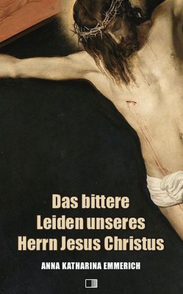 Das bittere Leiden unseres Herrn Jesus Christus: Premium Ebook