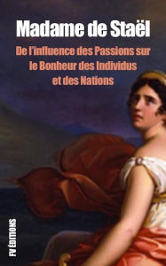 Title: De l'influence des Passions sur le Bonheur des individus et des Nations: Pemium Ebook, Author: Madame de Staël