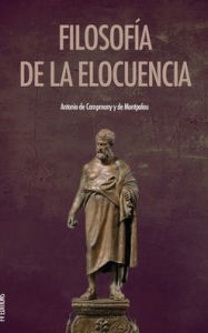 Title: Filosofía de la elocuencia, Author: Antonio de Campmany y de Montpalau