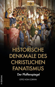 Title: Historische Denkmale des christlichen Fanatismus: Der Pfaffenspiegel, Author: Otto von Corvin