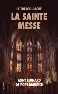 Title: Le Trésor Caché: La Sainte Messe, Author: Saint Léonard de Port-Maurice