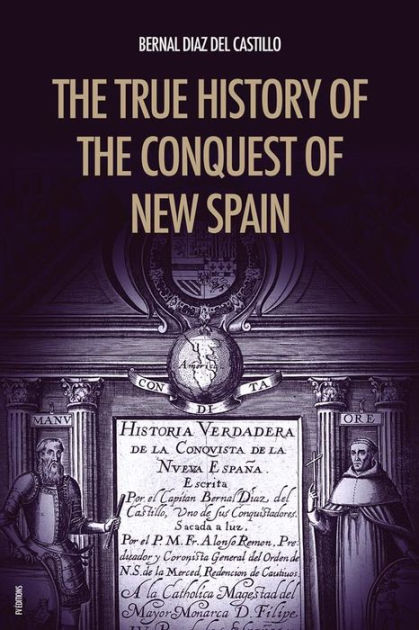 the-true-history-of-the-conquest-of-new-spain-unabridged-edition-vol-1