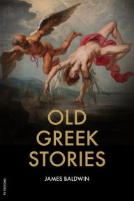 Title: Old Greek Stories: Premium Ebook, Author: James Baldwin