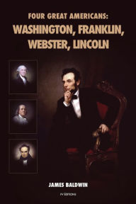 Title: Four Great Americans: Washington, Franklin, Webster, Lincoln, Author: James Baldwin