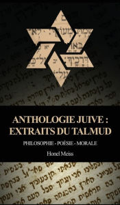 Title: Anthologie Juive - Extraits du Talmud: Philosophie - Poésie - Morale, Author: Honel Meiss