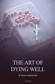 Title: The Art of Dying Well, Author: St Robert Bellarmine