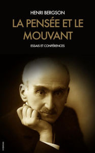 Title: La pensée et le mouvant: Essais et Conférences (1903-1923), Author: Henri Bergson